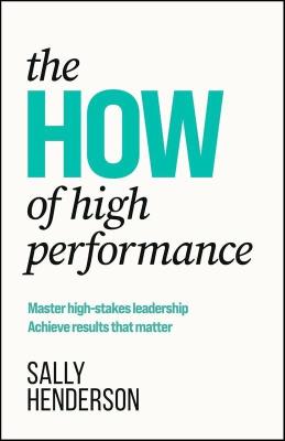 Okładka książki The HOW of High Performance. Master high-stakes leadership, achieve results that matter