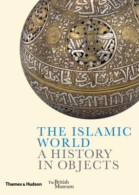 Okładka książki The Islamic World. A History in Objects