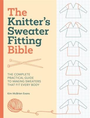 Okładka książki The Knitter'S Sweater Fitting Bible: The Complete Practical Guide to Making Sweaters That Fit Every Body