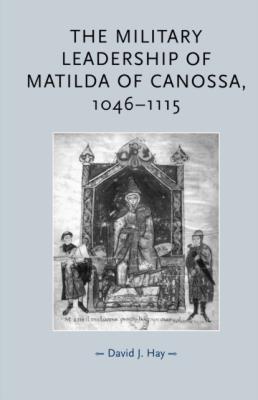 Okładka książki The Military Leadership of Matilda of Canossa, 1046–1115