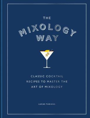 Okładka książki The Mixology Way. Classic cocktail recipes to master the art of mixology wer. angielska