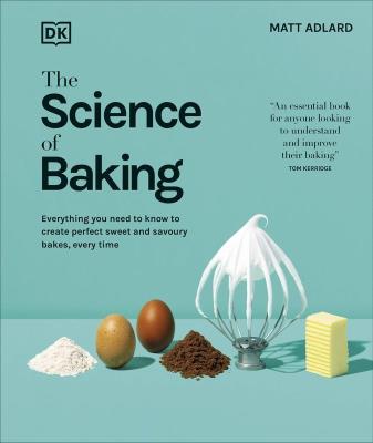 Okładka książki The Science of Baking. Everything You Need to Know to Create Perfect Sweet and Savoury Bakes, Every Time