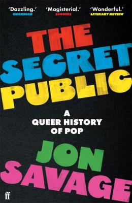 The Secret Public A Queer History of Pop. Autor: Jon Savage. SmakLiter.pl Okładka książki The Secret Public A Queer History of Pop