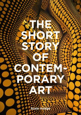 The Short Story of Contemporary Art wer. angielska. Autor: Hodge Susie. SmakLiter.pl Okładka książki The Short Story of Contemporary Art wer. angielska