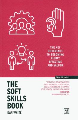 The Soft Skills Book. The key difference to becoming highly effective and valued wer. angielska. Autor: Dan White. SmakLiter.pl Okładka książki The Soft Skills Book. The key difference to becoming highly effective and valued wer. angielska
