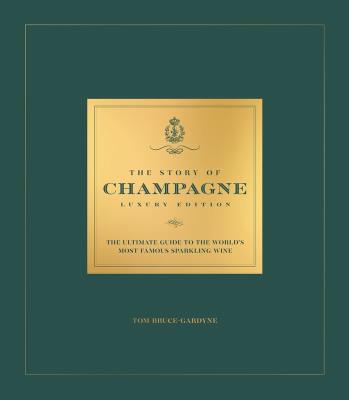 The Story of Champagne Luxury Edition. The Ultimate Guide to the World's Most Famous Sparkling Wine wer. angielska. Autor: Bruce-Gardyne Tom. SmakLiter.pl Okładka książki The Story of Champagne Luxury Edition. The Ultimate Guide to the World's Most Famous Sparkling Wine wer. angielska