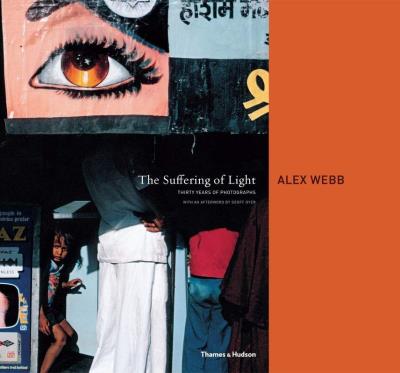 Okładka książki The Suffering of Light: Thirty Years of Photographs by Alex Webb