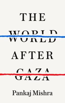 The World After Gaza. Autor: Mishra Pankaj. SmakLiter.pl Okładka książki The World After Gaza