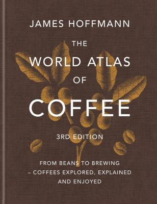 Okładka książki The World Atlas of Coffee. From beans to brewing – coffees explored, explained and enjoyed wer. angielska
