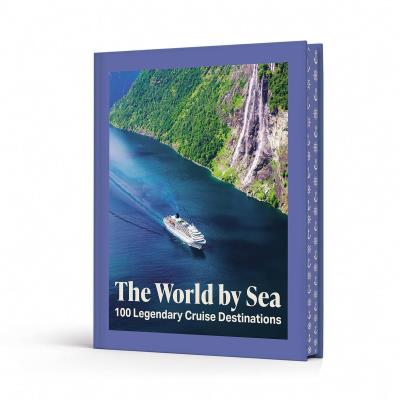 Okładka książki The World by Sea. 100 Legendary Cruise Destinations