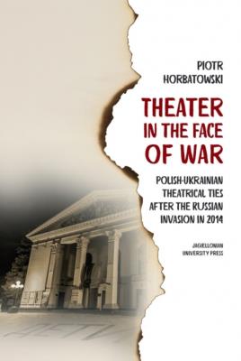 Okładka książki Theater in the Face of War. Polish-Ukrainian theatrical ties after the Russian invasion in 2014