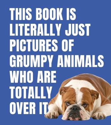 Opakowanie This Book is Literally Just Pictures of Grumpy Animals Who Are Totally Over It