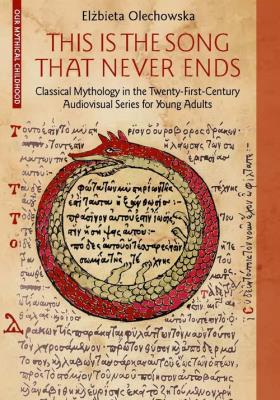 Okładka książki This Is the Song that Never Ends: Classical Mythology in the Twenty-First-Century Audiovisual Series