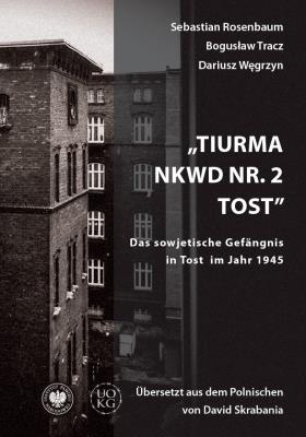 Tiurma NKWD nr 2 Tost. Das sowjetische Gefangnis... Autor: Rosenbaum Sebastian, Tracz Bogusław, Dariusz Węgr. SmakLiter.pl Okładka książki Tiurma NKWD nr 2 Tost. Das sowjetische Gefangnis..