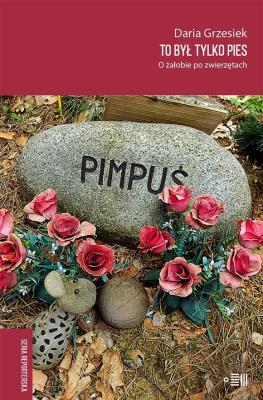 To był tylko pies. O żałobie po zwierzętach. Autor: Daria Grzesiek. SmakLiter.pl Okładka książki To był tylko pies. O żałobie po zwierzętach