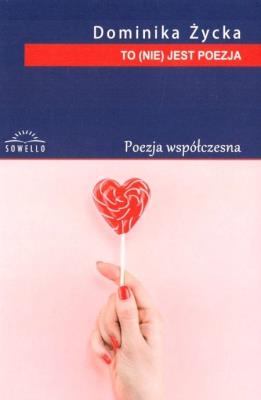 To (nie) jest poezja. Autor: Dominika Życka. SmakLiter.pl Okładka książki To (nie) jest poezja