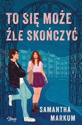 To się może źle skończyć. Autor: Markum Samantha. SmakLiter.pl Okładka książki To się może źle skończyć