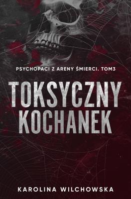 Okładka książki Toksyczny Kochanek. Psychopaci z Areny Śmierci. Tom 3