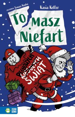Tomasz Niefart. Pechowych Świąt. Autor: Kasia Keller. SmakLiter.pl Okładka książki Tomasz Niefart. Pechowych Świąt