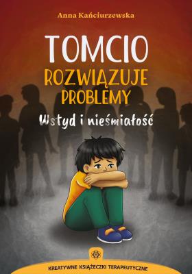 Tomcio rozwiązuje problemy Wstyd i nieśmiałość. Autor: Kańciurzewska Anna. SmakLiter.pl Okładka książki Tomcio rozwiązuje problemy Wstyd i nieśmiałość