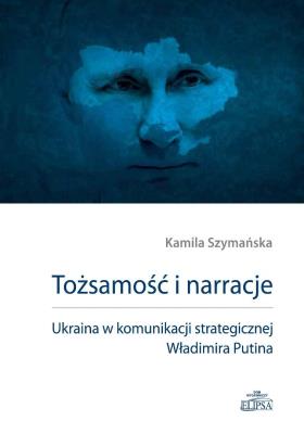 Okładka książki Tożsamość i narracje. Ukraina w komunikacji...