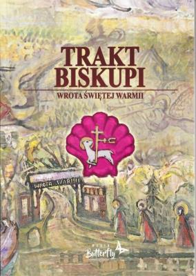 Trakt Biskupi Wrota Świętej Warmii. Autor:   Praca zbiorowa. SmakLiter.pl Okładka książki Trakt Biskupi Wrota Świętej Warmii