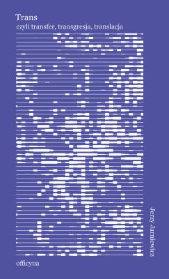 Okładka książki Trans, albo o nieodzowności przekładu