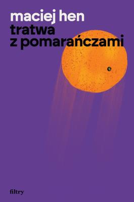 Tratwa z pomarańczami. Autor: Maciej Hen. SmakLiter.pl Okładka książki Tratwa z pomarańczami