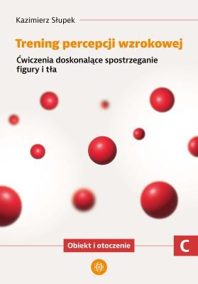 Okładka książki Trening percepcji wzrokowej Ćwiczenia doskonalące spostrzeganie figury i tła Obiekt i otroczenie część C