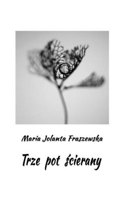 Trze pot ścierany. Autor: Maria Jolanta Fraszewska. SmakLiter.pl Okładka książki Trze pot ścierany