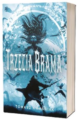Trzecia Brama. Autor: Tomasz Kwaśniak. SmakLiter.pl Okładka książki Trzecia Brama