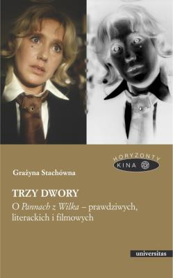 Trzy dwory O Pannach z Wilka - prawdziwych, literackich i filmowych. Autor: Grażyna Stachówna. SmakLiter.pl Okładka książki Trzy dwory O Pannach z Wilka - prawdziwych, literackich i filmowych
