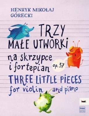 Okładka książki Trzy małe utworki na skrzypce i fortepian op. 37