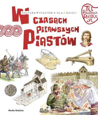 Tu powstała Polska. W czasach pierwszych Piastów. Autor: Jarosław Gryguć. SmakLiter.pl Okładka książki Tu powstała Polska. W czasach pierwszych Piastów