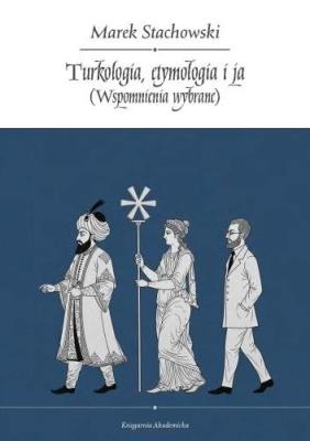 Okładka książki Turkologia, etymologia i ja. Wspomnienia wybrane
