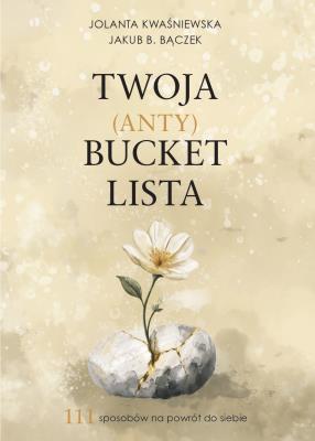 Okładka książki Twoja (Anty)Bucket Lista. 111 sposobów na powrót do siebie