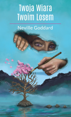 Twoja Wiara Twoim Losem. Autor: Neville Goddard. SmakLiter.pl Okładka książki Twoja Wiara Twoim Losem