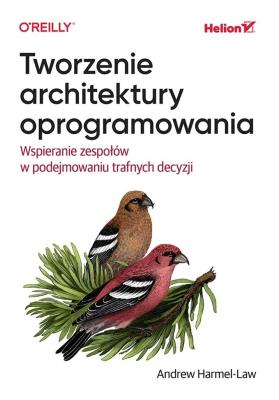 Okładka książki Tworzenie architektury oprogramowania. Wspieranie zespołów w podejmowaniu trafnych decyzji