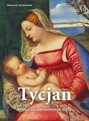 Okładka książki Tycjan. Prekursor swobodnego stylu
