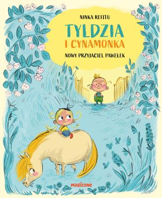Tyldzia i Cynamonka. Nowy przyjaciel Pawełek. Autor: Ninka Reittu. SmakLiter.pl Okładka książki Tyldzia i Cynamonka. Nowy przyjaciel Pawełek