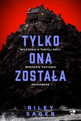 Tylko ona została. Autor: Riley Sager. SmakLiter.pl Okładka książki Tylko ona została