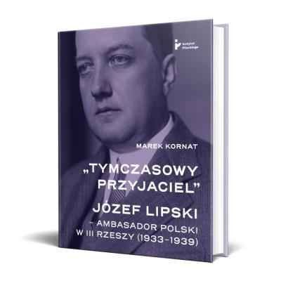 Okładka książki Tymczasowy przyjaciel. Józef Lipski ambasador