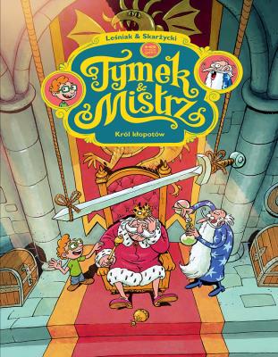 Tymek i mistrz. Król kłopotów. Autor: Tomasz Leśniak, Skarżycki Rafał. SmakLiter.pl Okładka książki Tymek i mistrz. Król kłopotów