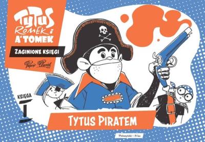 Okładka książki Tytus, Romek i A'Tomek. Zaginione księgi. Tytus piratem - księga I
