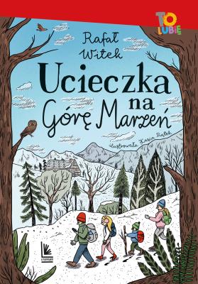 Ucieczka na Górę Marzeń. Autor: Rafał Witek. SmakLiter.pl Okładka książki Ucieczka na Górę Marzeń