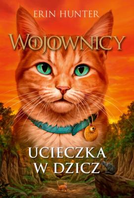 Ucieczka w dzicz. Wojownicy wyd. 2. Autor: Erin Hunter. SmakLiter.pl Okładka książki Ucieczka w dzicz. Wojownicy wyd. 2