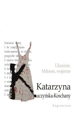 Okładka książki Ukrainie. Miłosne, wojenne.