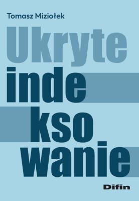 Ukryte indeksowanie. Autor: Miziołek Tomasz. SmakLiter.pl Okładka książki Ukryte indeksowanie