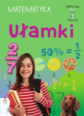 Ułamki. Matematyka, klasa 4-6. Mądry uczeń. Autor: Emilia Figacz. SmakLiter.pl Okładka książki Ułamki. Matematyka, klasa 4-6. Mądry uczeń