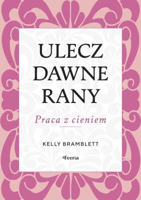 Okładka książki Ulecz dawne rany. Praca z cieniem